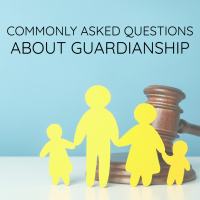 Commonly Asked Questions About Guardianship Commonly Asked Questions About Guardianship
