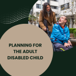 Planning for the Adult Disabled Child - Blog